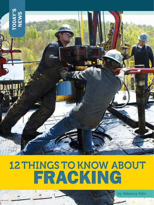 Title details for 12 Things to Know about Fracking by Rebecca Felix - Available